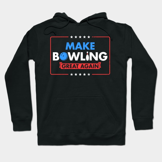 Make Bowling Great Again Witty Team Leader Bowler Hoodie by tanambos